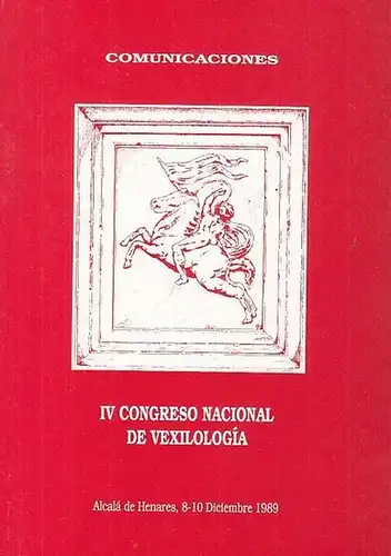 Sociedad Espanola de Vexilologia (Ed.): IV congreso nacional de Vexilologia. Alcala de Henares, 8 - 10 Diciembre 1989. Comunicaciones. 