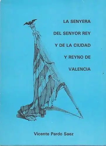 Pardo Saez, Vicente: La Senyera del Senyor Rey y de la Ciudad y Reino de Valencia. 