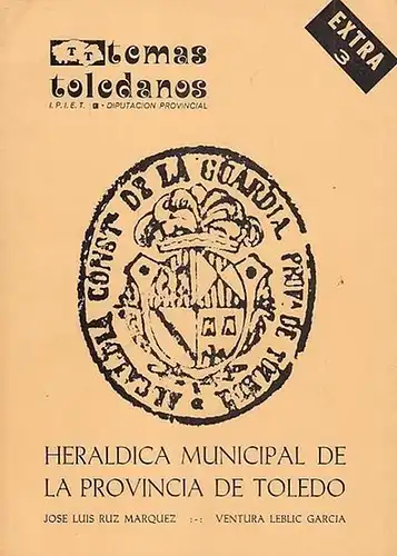 Ruz Marquez, Jose Luis / Garcia Ventura Leblic: Heraldica Municipal de la Provincia de Toledo. (Coleccion ' temas toledanos ' Extra 3). 