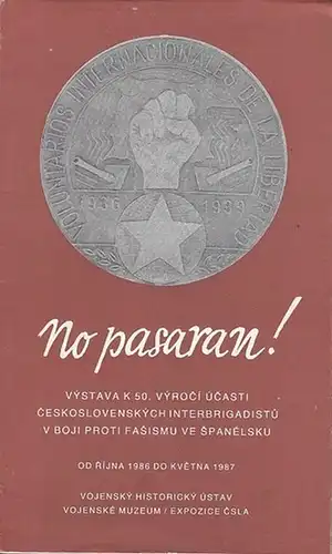 Pelc, Josef / Jitka Krepelkova / Otakar Mrvik (Red.): No pasaran! Vystava K 50. Vyroci Ucasti Ceskoslovenskych Interbrigadistu V Boji Proti Fasismu ve Spanelsku.  Od Rijna 1986 do Kvetna 1987. 