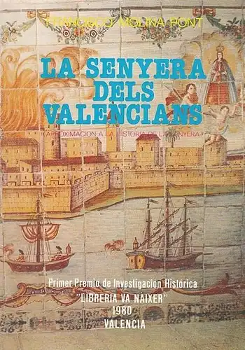 Molina Pont, Francisco: La Senyera Dels  Valencians.  ' Aproximacion a la Historia de la Senyera. '. 