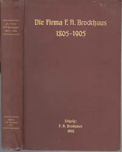 Brockhaus, Heinrich Eduard: Die Firma F. A. Brockhaus von der Begründung bis zum hundertjährigen Jubiläum : 1805 - 1905. 