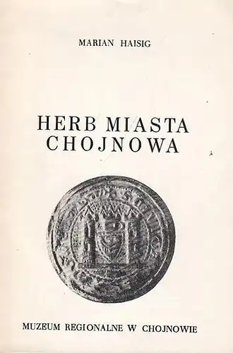 Haisig, Marian: Herb Miasta Chojnowa w Swietle Dokumentacji Historycznej. 