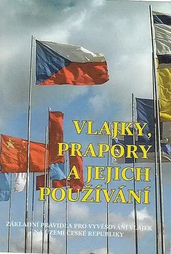 Exner, Petr / Pavel Fojtik / Zbysek Svoboda: Vlajky, Prapory a Jejich Pouzivani.  Zakladni Pravidla pro Vyvesovani Vlajek na Uzemi Ceske Republiky. 