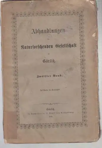 Abhandlungen der Naturforschenden Gesellschaft zu Görlitz: Abhandlungen der Naturforschenden Gesellschaft zu Görlitz. Zwölfter ( 12. ) Band 1865. 