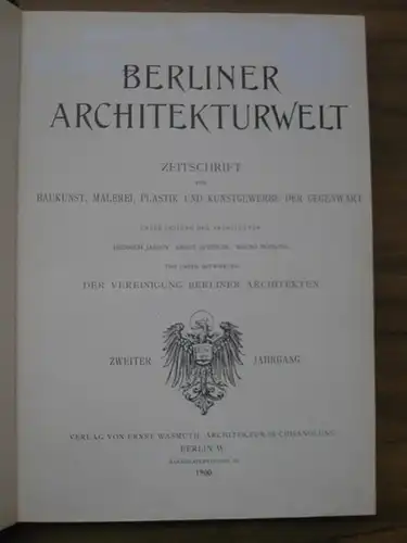 Berliner Architekturwelt. - Heinrich Jassoy / Ernst Spindler / Bruno Möhring (Leitung): Berliner Architekturwelt. Zweiter (2.) Jahrgang 1900. Zeitschrift für Baukunst, Malerei, Plastik und Kunstgewerbe...