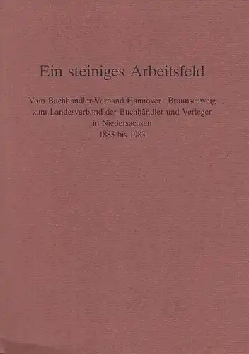 Grimpe, Wolfgang: Ein steiniges Arbeitsfeld. Vom Buchhändler - Verband Hannover - Braunschweig zum Landesverband der Buchhändler und Verleger in Niedersachen 1883 bis 1983. 