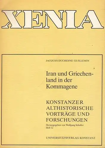 XENIA. - Duchesne - Guillemin, Jaques: Iran und Griechenland in der Kommagene. ( = Konstanzer Althistorische Vorträge und Forschungen, Heft 12, Hrsg.: Schuller, Wolfgang ). 