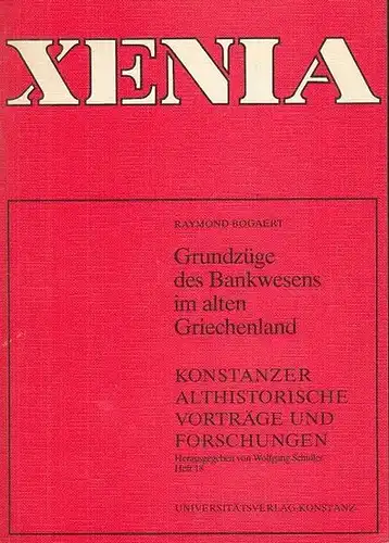 XENIA. - Bogaert, Raymond: Grundzüge des Bankwesens im alten Griechenland. ( = Konstanzer Althistorische Vorträge und Forschungen, herausgegeben von Wolfgang Schuller. Heft 18 ). 