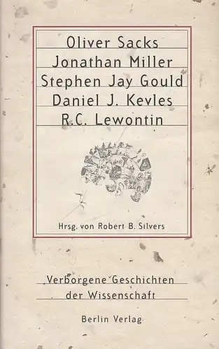 Hrsg. : Silvers, Robert B. - Autoren: Oliver Sacks / Jonathan Miller / Stephen Jay Gould / Daniel J. Kevles / R. C. Lewontin: Verborgene Geschichten der Wissenschaft. 