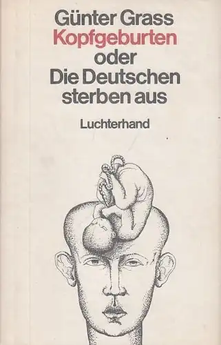 Grass, Günter: Kopfgeburten oder Die Deutschen sterben aus. 