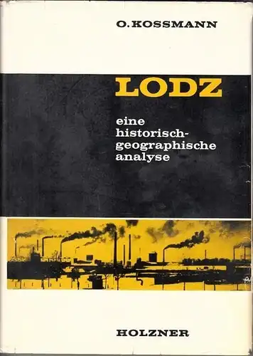 Kossmann, Oskar - Hellmuth Weiss (Hrsg.): Lodz - Eine historisch-geographische Analyse. (= Marburger Ostforschungen im Auftrag des Herder-Forschungsrates e.V., Band 25) Holzner Verlag, Würzburg 1966...