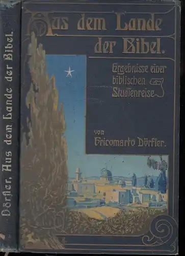 Dörfler, Fricomarto: Aus dem Lande der Bibel. Ergebnisse einer biblischen Studienreise. 