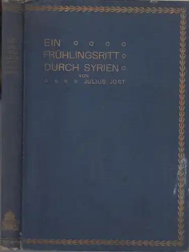 Jost, Julius: Ein Frühlingsritt durch Syrien. Ungelehrte Reisegedanken. 