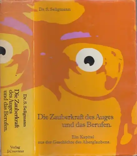 Seligmann, S: Die Zauberkraft des Auges und das Berufen. Ein Kapitel aus der Geschichte des Aberglaubens. I) Begriff und Wesen des bösen Blickes. II) Vorkommen.. 