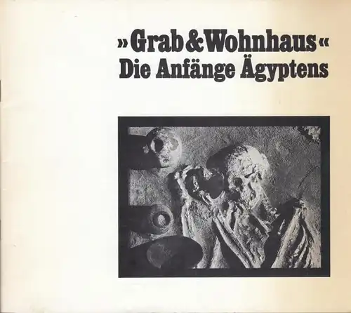 Meinhardt, Freimut (Katalog ) / Seipel, Wilfried ( Text ) / Schuller. Wolfgang ( Vorwort ): ' Grab & Wohnhaus. ' Die Anfänge Ägyptens. 