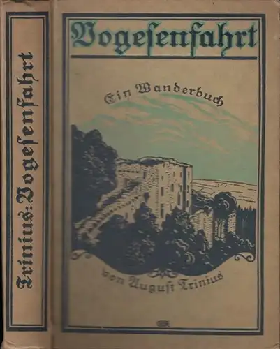 Trinius, August: Vogesenfahrt. Ein Wanderbuch. Verlag von Otto Spamer, Leipzig. 2. Auflage ohne Jahr [ca. 1920]. 8° ( 20,0 : 13,5 cm). Farbig illustrierter Original-Pappband...