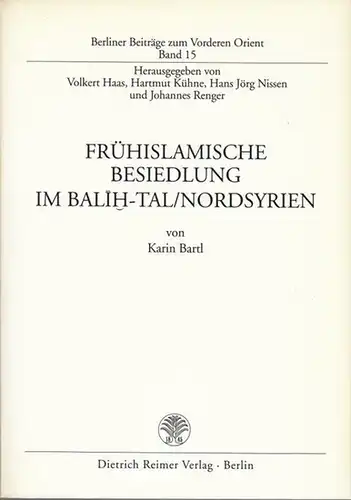 Bartl, Karin: Frühislamische Besiedlung im Balih - Tal / Nordsyrien. ( = Berliner Beiträge zum Vorderen Orient, Band 15 ). 