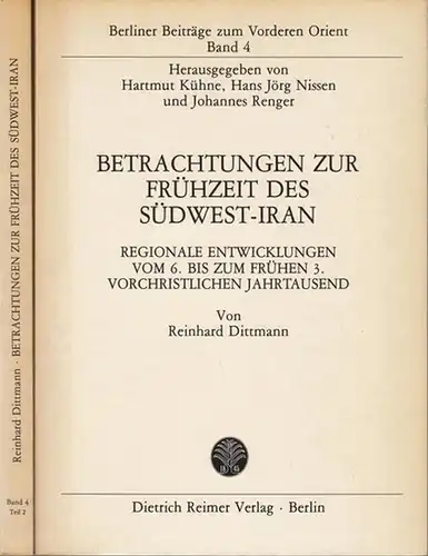 Dittmann, Reinhard: Betrachtungen zur Frühzeit des Südwest - Iran. Komplett in 2 Bänden. Regionale Entwicklungen vom 6. bis zum frühen 3. vorchristlichen Jahrtausend. ( = Berliner Beiträge zum Vorderen Orient, Band 4 ). 