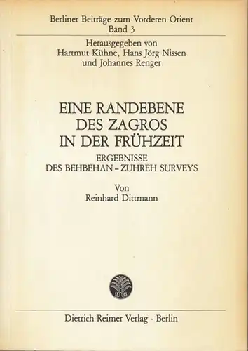 Dittmann, Reinhard: Eine Randebene des Zagros in der Frühzeit. Ergebnisse des Behbehan - Zuhreh Surveys. ( = Berliner Beiträge zum Vorderen Orient, Band 3 ). 