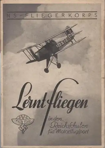 NS - Fliegerkorps, Korpsführer Fr. Christiansen ( Hrsg. ): Lernt fliegen in den Reichsschulen für Motorflugsport. 