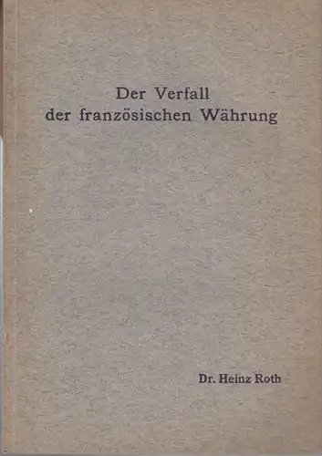 Roth, Heinz: Der Verfall der französischen Währung. Inaugural - Dissertation. 