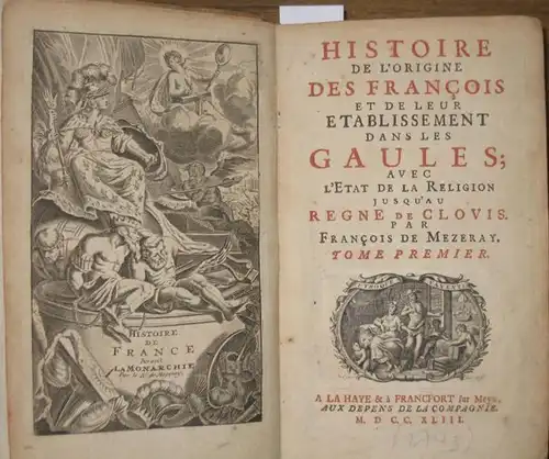 Mezeray, Francois de: Histoire de L'Origine des Francois et de leur Etablissement dans les Gaules; avec l'Etat de la Religion jusqzau Regne de Clovis. Tome Premier et Second. 