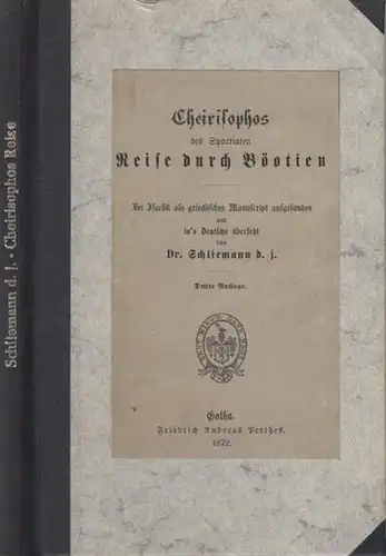 [Ebrard, Johannes Heinrich August] - Schliemann d. J. (Übers.): Cheirisophos des Spartiaten Reise durch Böotien. Bei Isarlik als griechisches Manuscript aufgefunden und ins Deutsche übersetzt von Dr. Schliemann d.J. 