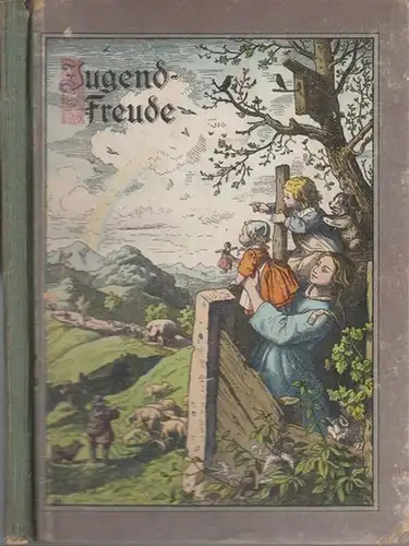 Jugendfreude.- Johannes Blanke (Hrsg.): Jugendfreude. Band IV. Eine Gabe für die Jugend mit Erzählungen, Gedichten und vielen Bildern. 