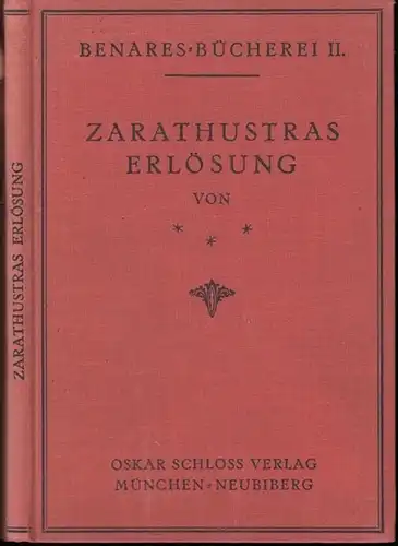 Zarathustra: Zarathustras Erlösung. Also sprach der letzte Zarathustra. ( = Benares - Bücherei. Perlensammlung buddhistischer Literatur in Vorzugsausgaben, No. 2 ). 