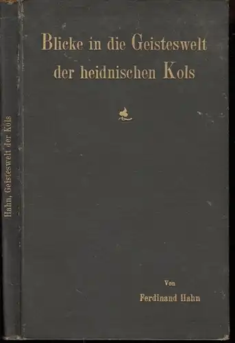 Hahn, Ferdinand. - Vorwort : Hermann Dalton: Blicke in die Geisteswelt der heidnischen Kols. Sammlung von Sagen, Märchen und Liedern der Oraon in Chota Nagpur. 