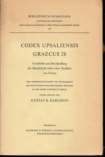 Gustav H. Karlsson: Codex upsaliensis graecus 28. Geschichte und Beschreibung der Handschrift nebst einer Nachlese von Texten. ( = Bibliotheca Ekmaniana, Universitatis Upsaliensis, No. 69 ). 