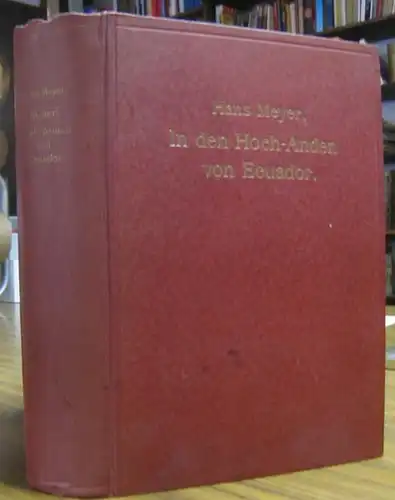 Meyer, Hans: In den Hoch - Anden von Ecuador : Chimborazo, Cotopaxi etc. Reisen und Studien. 