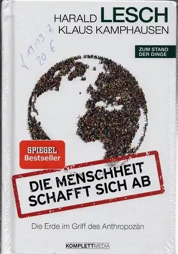 Lesch, harald - Klaus Kamphausen: Die Menschheit schafft sisch ab - Die Erde im Griff des Anthropozän. 