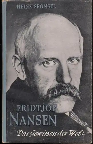 Nansen, Fridtjof. - Heinz Sponsel: Fridtjof Nansen. Das Gewissen der Welt. 