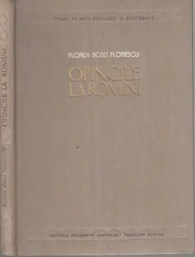 Florescu, Florea Bobu: Opincile la romini ( = Studii de arta populara si etnografie, I ). - Din continut: problema originii si cele mai vechi urme si reprezentari de opinci in spatiul iliro - tracic / Primele documente despre opinci la romini / Opincile l