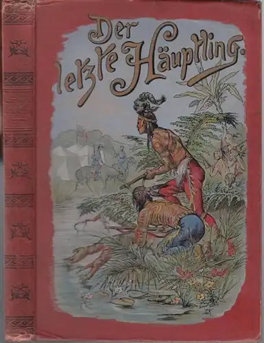 Leistner, Ernst ( Bearbeiter, nach A. von Halfern und anderen ). - Bilder : Ed. Klingebeil: Der letzte Häuptling der Seminolen - Indianer Floridas. Nach A. v. Halfern und anderen für die Jugend frei bearbeitet. 