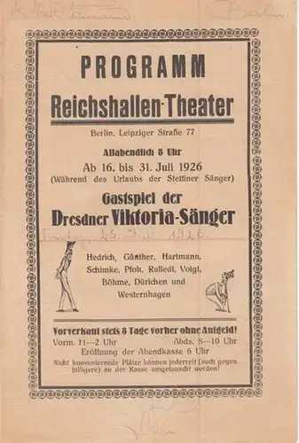 Berlin Reichshallentheater. - Dresdner Viktoria-Sänger: Programm Reichshallen - Theater, Berlin, Leipziger Straße 77. Gastspiel der Dresdner Viktoria-Sänger vom 16.-31. Juli 1926 u.a. mit der Posse...