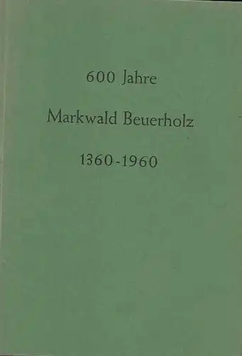 Beuerholz. - Hrsg. : Märkerschaft. - Karl Muster: 600 Jahre Markwald Beuerholz 1360 - 1960. Die Geschichte einer niederhessischen Markwaldung und ihrer Markgenossenschaft. 
