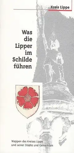 Lippe. - Kauther, Helmut Dr. Hrsg. Kreis Lippe. Was die Lipper im Schilde führen. Wappen der Kreises Lippe und seiner Städte und Gemeinden.