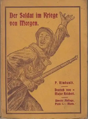 Rimbault, P: Der Soldat in dem Krieg von Morgen. Moralische Plaudereien über den Krieg für seine zur Entlassung kommenden Leute. 
