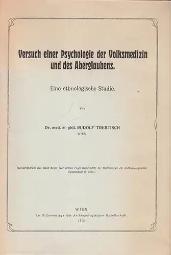 Trebitsch, Rudolf: Versuch einer Psychologie der Volksmedizin und des Aberglaubens.  Eine ethnologische Studie. (Sonderabdruck aus Band XLIII (der dritten Folge Band XIII) der   Mitteilungen der Anthroplogischen Gesellschaft  in Wien, Band XLII, 1912). 