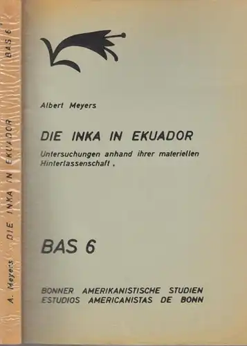 Meyers, Albert - Udo Oberem (Hrsg.): Die Inka in Ekuador ( Ecuador ). Untersuchungen anhand ihrer materiellen Hinterlassenschaft. (= Bonner Amerikanistische Studien, Estudios Americanistas de Bonn 6). 