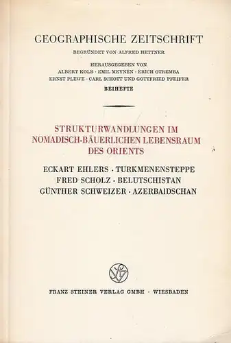 Geographische Zeitschrift. - Ehlers, Eckart / Scholz, Fred / Schweizer Günther: Strukturwandlungen im Nomadisch - Bäuerlichen Lebensraum des Orients. - Inhalt: Eckart Ehlers...