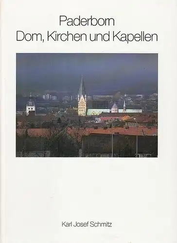 Schmitz, Karl Josef: Paderborn. Dom, Kirchen und Kapellen. 