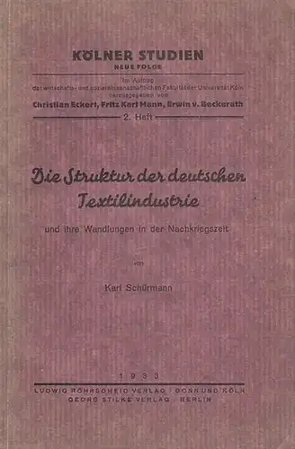 Schürmann, Karl: Die Struktur der deutschen Textilindustrie und ihre Wandlungen in der Nachkriegszeit. - Kölner Studien. Neue Folge, 2. Heft. 