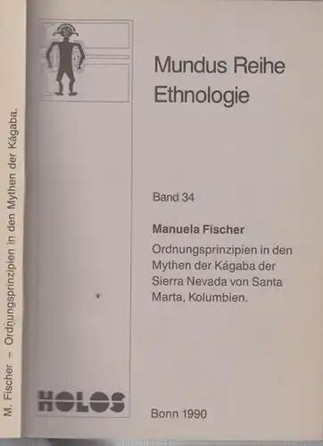 Fischer, Manuela: Ordnungsprinzipien in den Mythen der Kágaba der Sierra Nevada von Santa Marta, Kolumbien. (= Mundus Reihe Ethnologie, Band 34). 