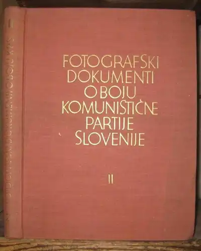 Slovenien. - Metod Mikuz ( Text ): Fotografski dokumenti o boju komunisticne partije Slovenije II : Zbornik fotografij iz narodnoosvobodilnega boja slovenskega naroda 1941 - 1945. 2. Knijga : November 1942 - September 1943. 
