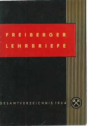 Freiberg. - Lehrbriefe: Freiberger Lehrbriefe. Lehrbriefe für das Fernstudium an der Bergakademie Freiberg. Gesamtverzeichnis 1964 (Herbst). 