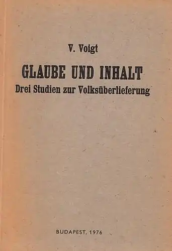 Voigt, V(ilmos): Glaube und Inhalt. Drei Studien zur Volksüberlieferung. (Az Eötvös Lorand Tudomanyegyetem Ökori Törteneti Tanszekeinek kiadvanyai 15). 